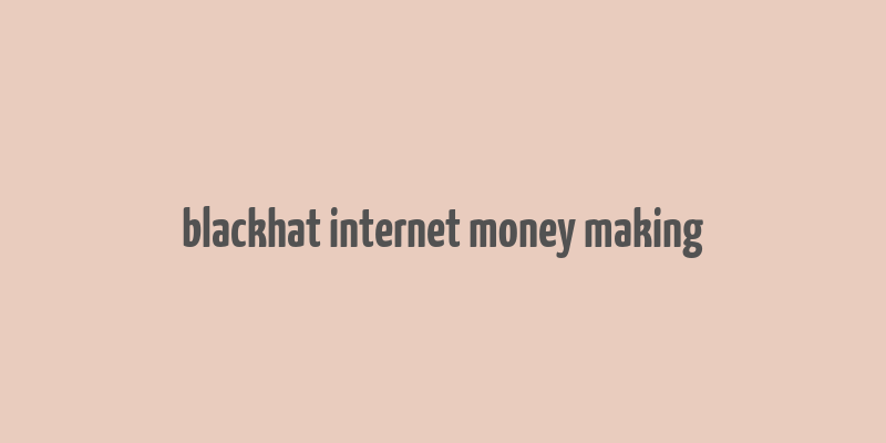 blackhat internet money making