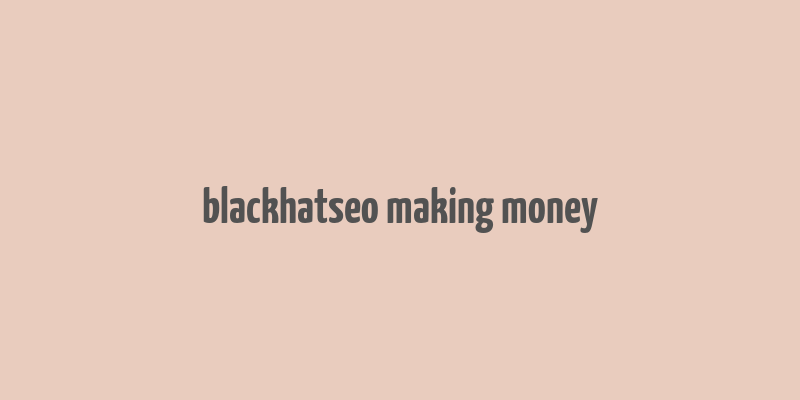 blackhatseo making money