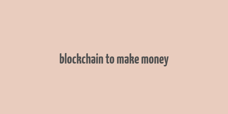 blockchain to make money