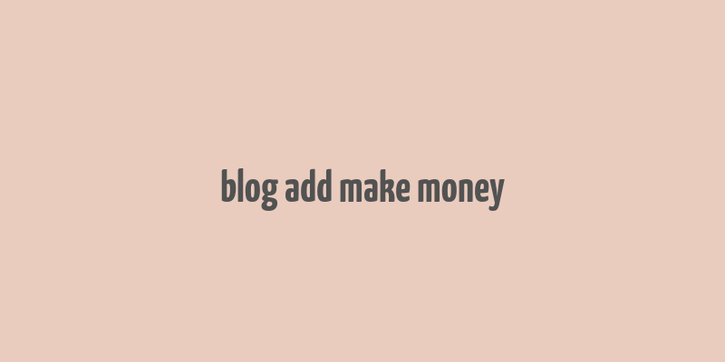 blog add make money