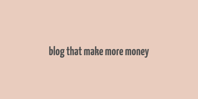 blog that make more money