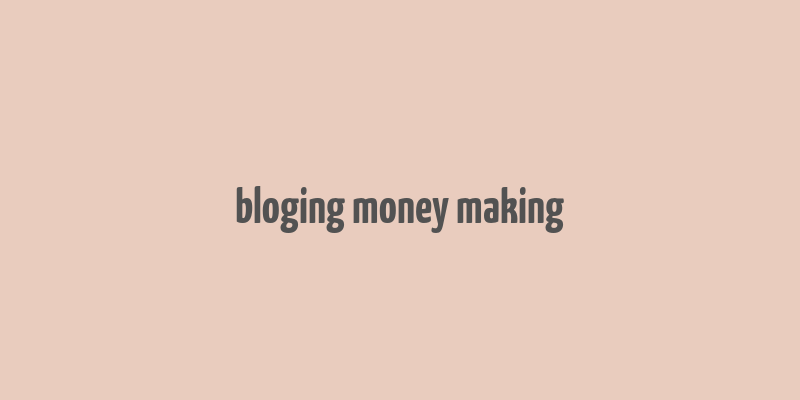 bloging money making