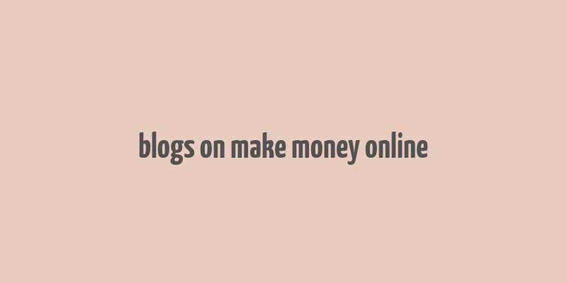 blogs on make money online