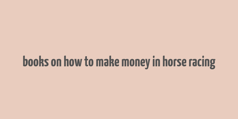 books on how to make money in horse racing