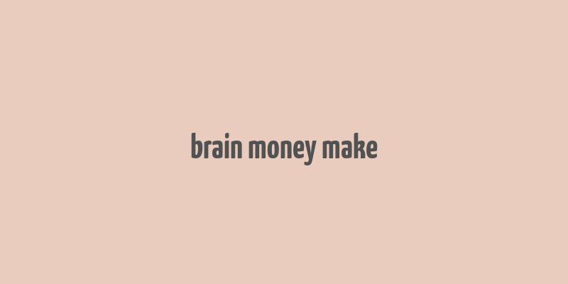 brain money make