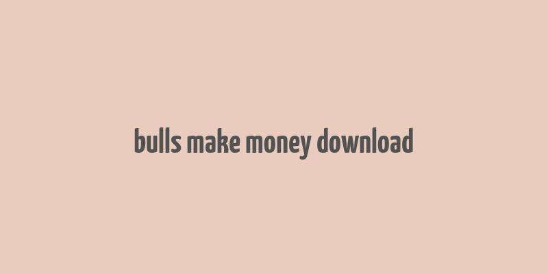 bulls make money download