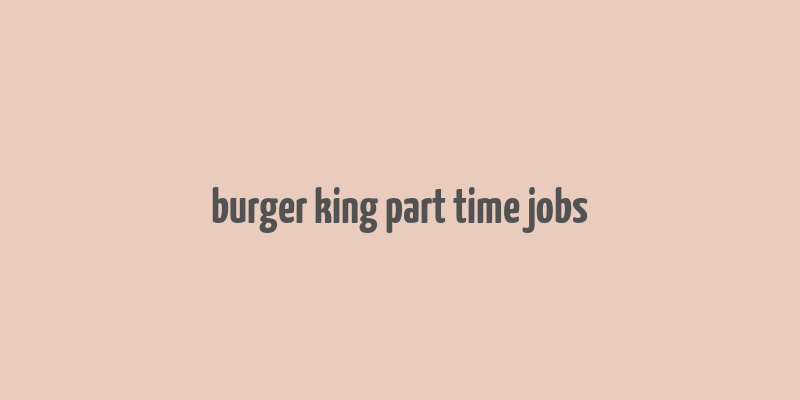 burger king part time jobs