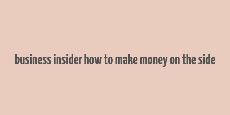 business insider how to make money on the side