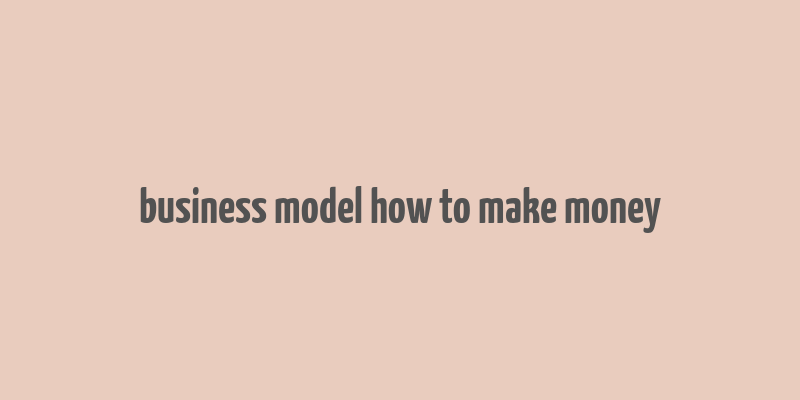 business model how to make money