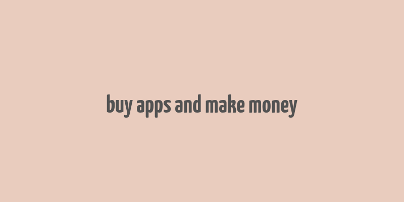 buy apps and make money