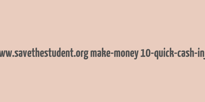 cache http www.savethestudent.org make-money 10-quick-cash-injections.html