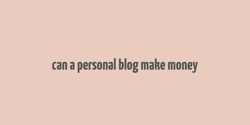 can a personal blog make money