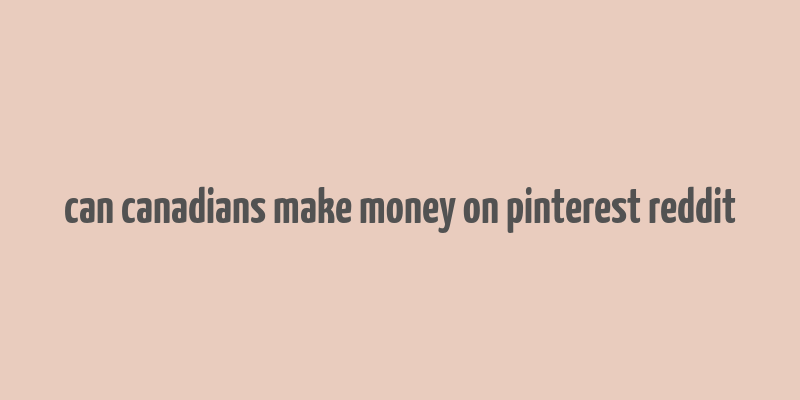 can canadians make money on pinterest reddit