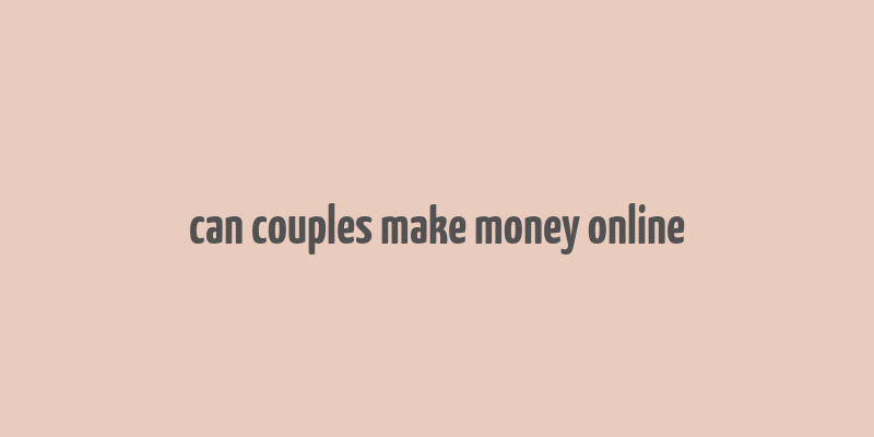 can couples make money online