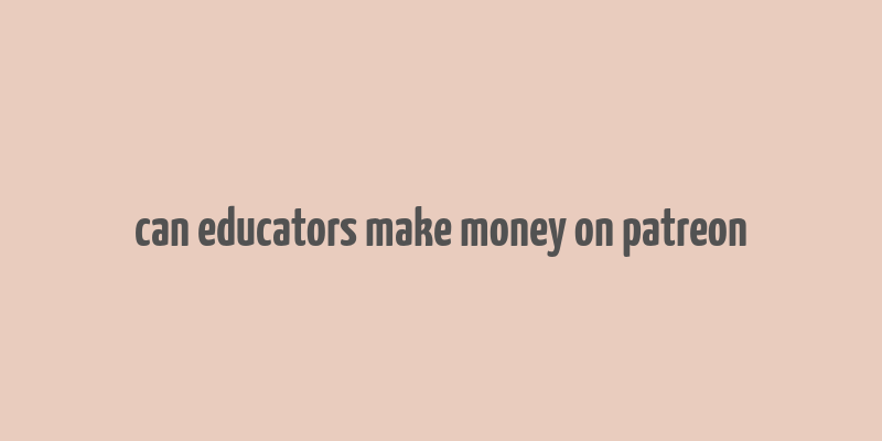 can educators make money on patreon