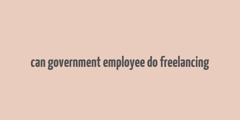 can government employee do freelancing