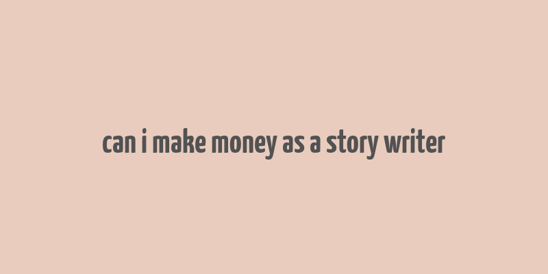 can i make money as a story writer