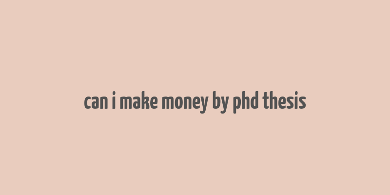 can i make money by phd thesis