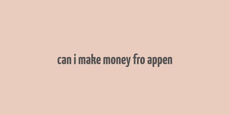 can i make money fro appen