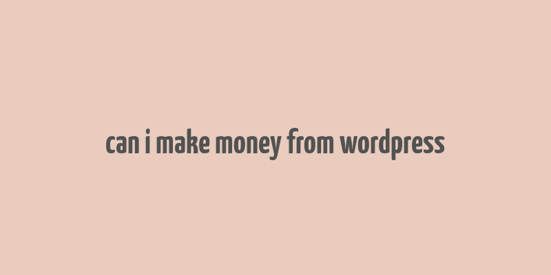 can i make money from wordpress