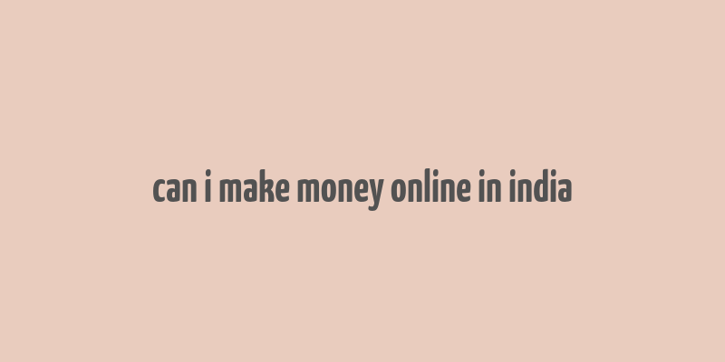 can i make money online in india