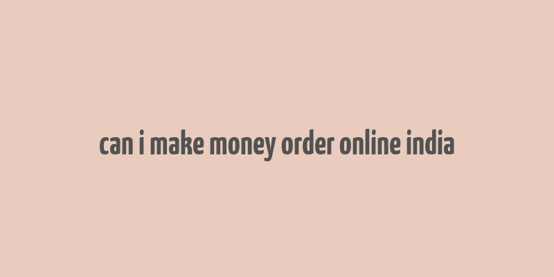 can i make money order online india