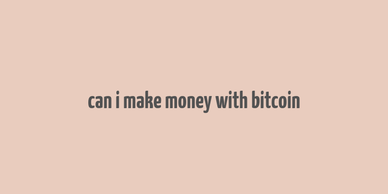 can i make money with bitcoin