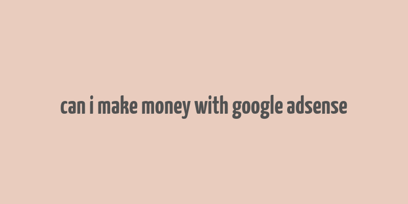 can i make money with google adsense