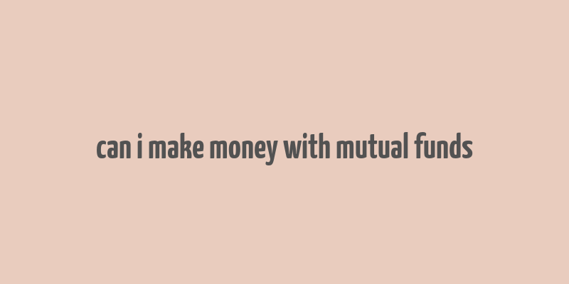 can i make money with mutual funds