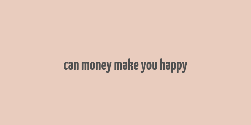 can money make you happy