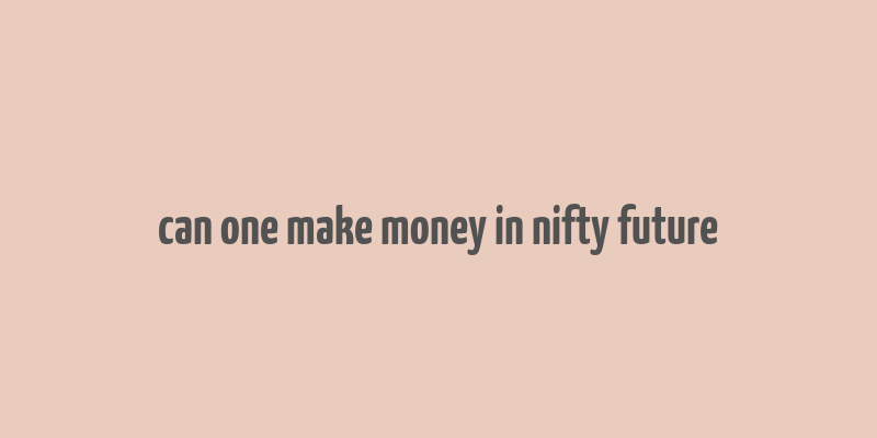 can one make money in nifty future