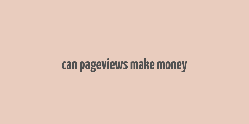 can pageviews make money