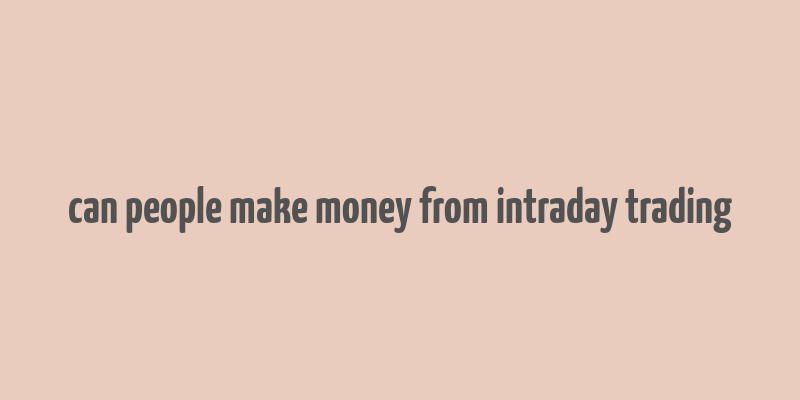 can people make money from intraday trading