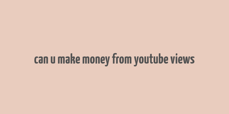 can u make money from youtube views