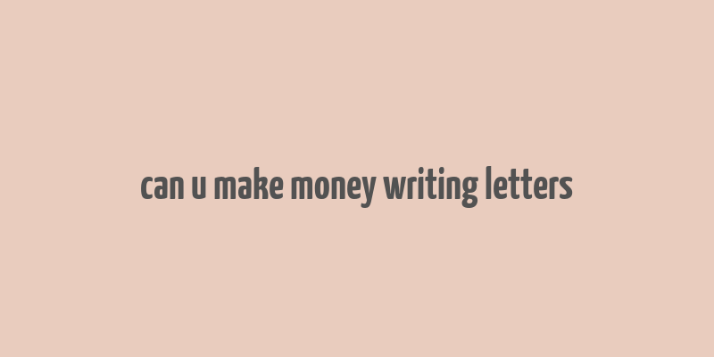 can u make money writing letters