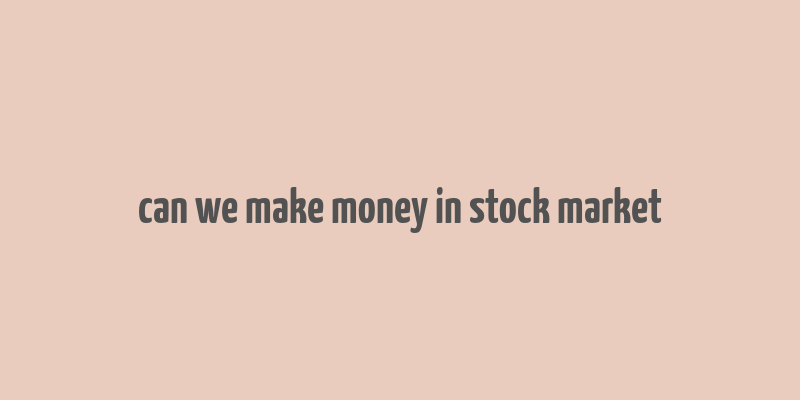 can we make money in stock market