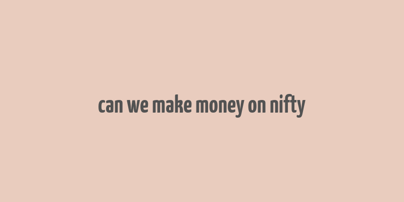 can we make money on nifty