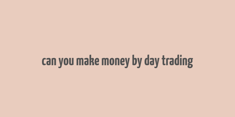 can you make money by day trading