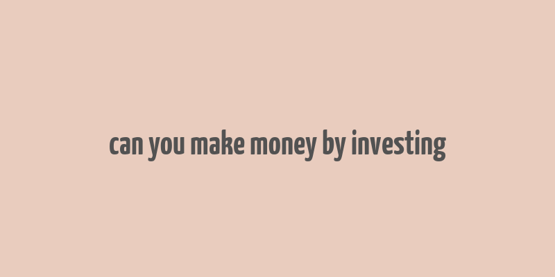 can you make money by investing