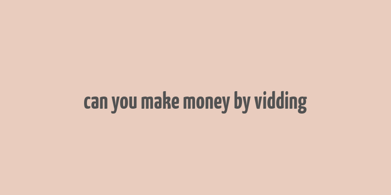 can you make money by vidding