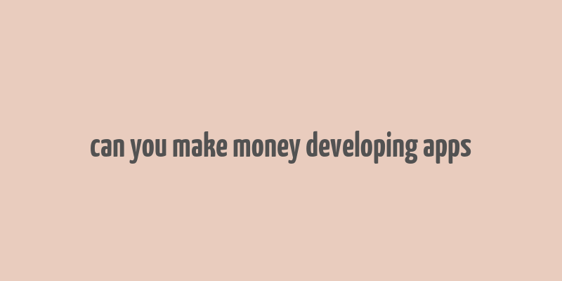 can you make money developing apps