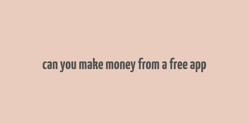 can you make money from a free app