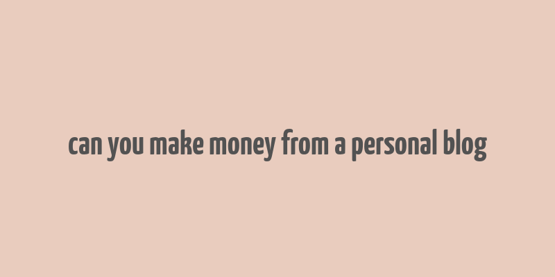 can you make money from a personal blog