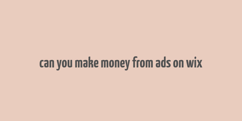 can you make money from ads on wix