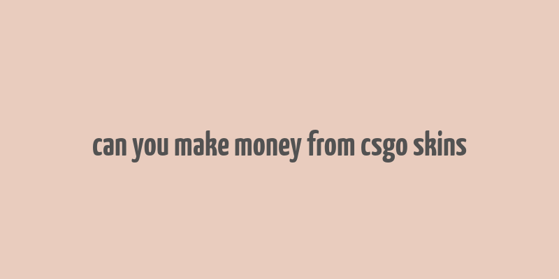 can you make money from csgo skins