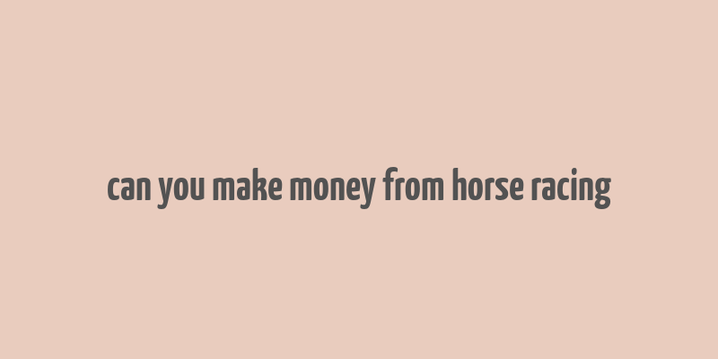 can you make money from horse racing