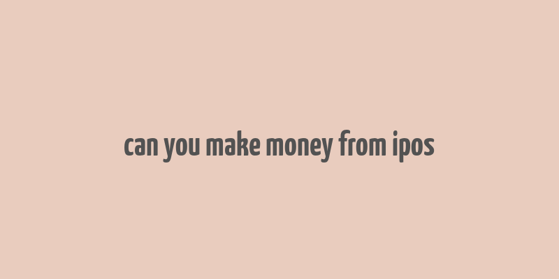 can you make money from ipos