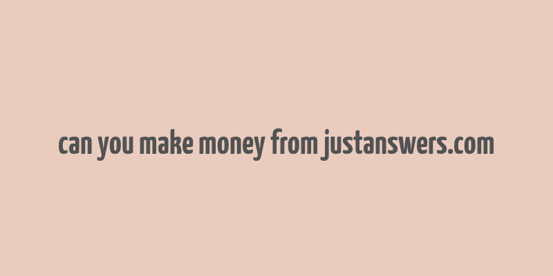 can you make money from justanswers.com