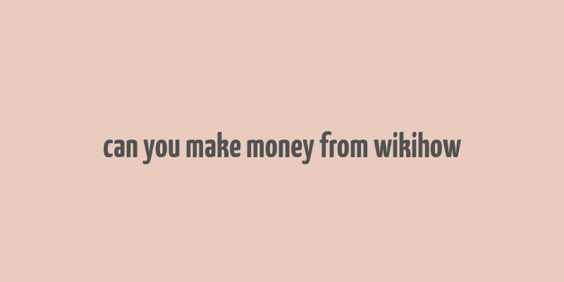 can you make money from wikihow