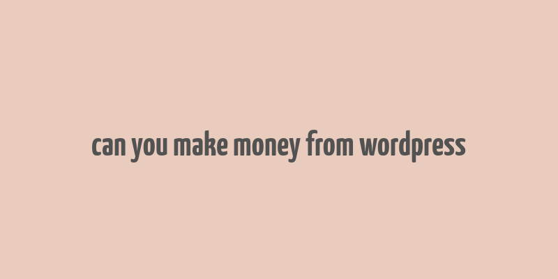 can you make money from wordpress